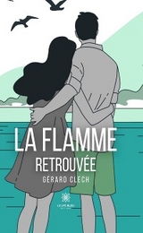 La flamme retrouvée - Gérard Clech