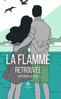 La flamme retrouvée - Gérard Clech