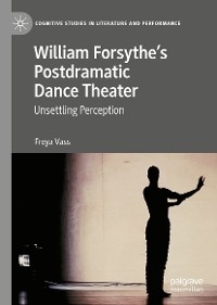 William Forsythe’s Postdramatic Dance Theater - Freya Vass