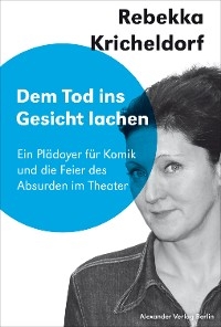 Dem Tod ins Gesicht lachen - Rebekka Kricheldorf