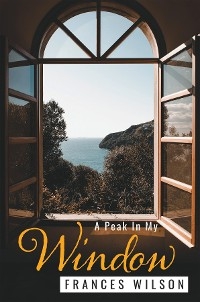A Peak In My Window - Frances Wilson