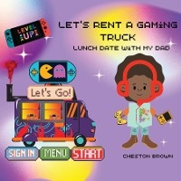 Let's Rent A Gaming Truck - Cheston Brown