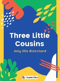 Three Little Cousins - Amy Ella Blanchard