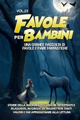 Favole per Bambini Una grande raccolta di favole e fiabe fantastiche. (Vol.23) - Meravigliose Storie