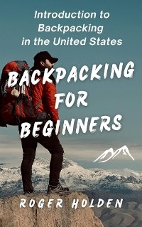 Backpacking for Beginners - Roger Holden