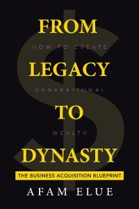 From Legacy To Dynasty - Afam Elue