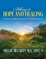 Pathways to Hope and Healing : Healing the Lasting Effects of Prolonged Stress, Trauma and Dysfunction -  LPCC-S M.A. McCarty