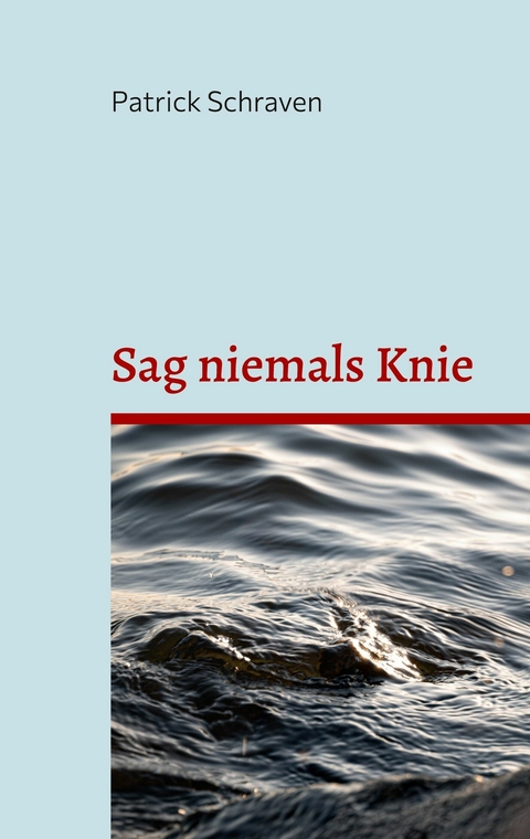 Sag niemals Knie -  Patrick Schraven