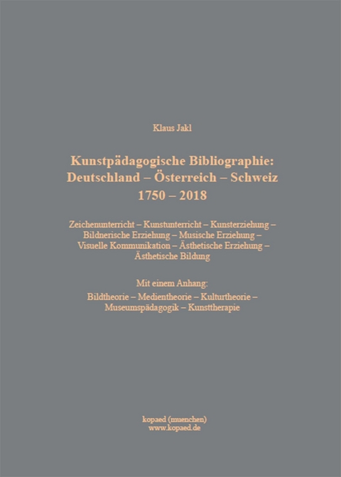 Kunstpädagogische Bibliographie: Deutschland - Österreich - Schweiz 1750 - 2018 -  Klaus Jakl