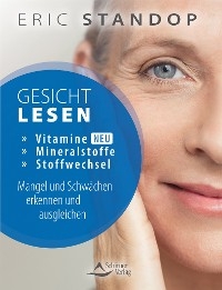 Gesichtlesen – Vitamine, Mineralstoffe und Stoffwechsel – Mangel und Schwächen erkennen und ausgleichen - Eric Standop