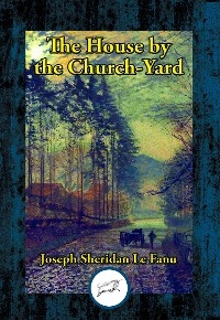House by the Church-Yard -  Joseph  Sheridan  Le Fanu