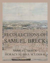 Recollections of Samuel Breck - Samuel Breck, Horace Elisha Scudder