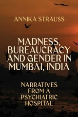 Madness, Bureaucracy and Gender in Mumbai, India - Annika Strauss