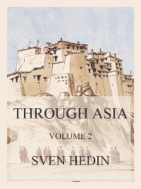 Through Asia, Volume 2 - Dr. Sven Hedin