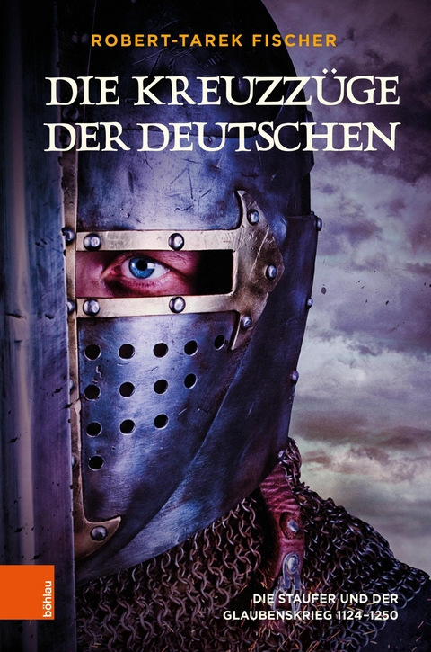 Die Kreuzzüge der Deutschen -  Robert-Tarek Fischer