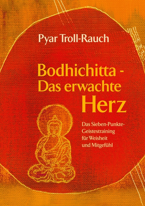 Bodhichitta - Das erwachte Herz - Pyar Troll-Rauch