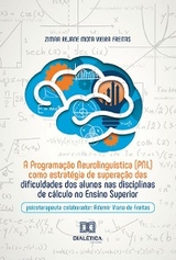 A Programação Neurolinguística (PNL) como estratégia de superação das dificuldades dos alunos nas disciplinas de cálculo no Ensino Superior - Zimar Rejane Mota Vieira Freitas