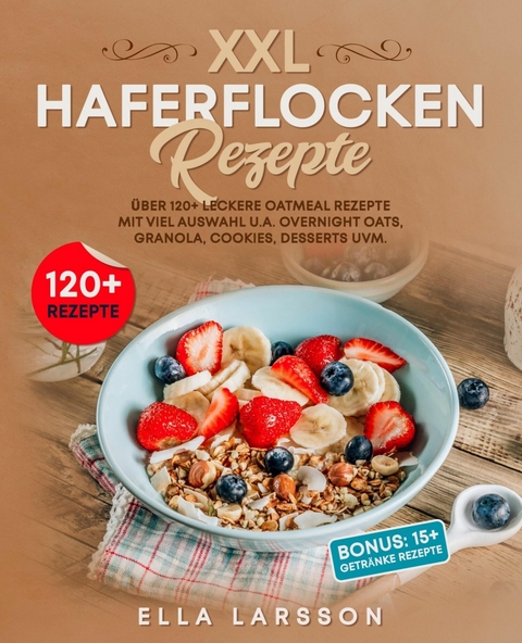 Haferflocken Rezepte – Über 120 leckere Oatmeal Gerichte für die ganze Familie - Silvia Zweier