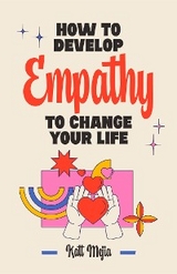 How To Develop Empathy To Change Your Life - Katt Mejia