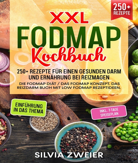 XXL FODMAP Kochbuch – 300+ Rezepte für einen gesunden Darm und Ernährung bei Reizmagen - Silvia Zweier