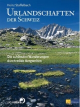 Urlandschaften der Schweiz - Heinz Staffelbach