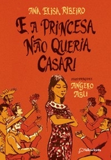 E a princesa não queria casar! - Ana Elisa Ribeiro