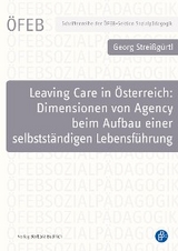 Leaving Care in Österreich: Dimensionen von Agency beim Aufbau einer selbstständigen Lebensführung - Georg Streißgürtl