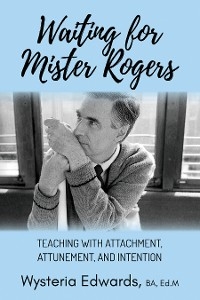 Waiting for Mister Rogers - Wysteria Edwards