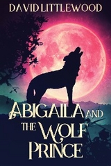 Abigaila And The Wolf Prince - David Littlewood