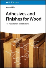 Adhesives and Finishes for Wood -  Moon G. Kim