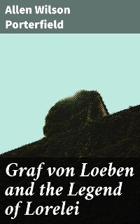 Graf von Loeben and the Legend of Lorelei - Allen Wilson Porterfield