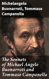 The Sonnets of Michael Angelo Buonarroti and Tommaso Campanella -  Michelangelo Buonarroti, Tommaso Campanella