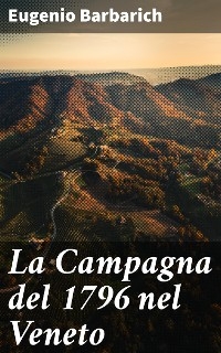 La Campagna del 1796 nel Veneto - Eugenio Barbarich