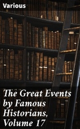 The Great Events by Famous Historians, Volume 17 -  Various