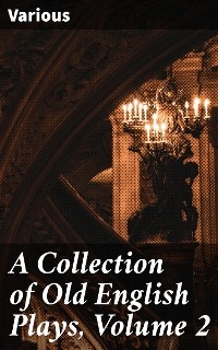 A Collection of Old English Plays, Volume 2 -  Various