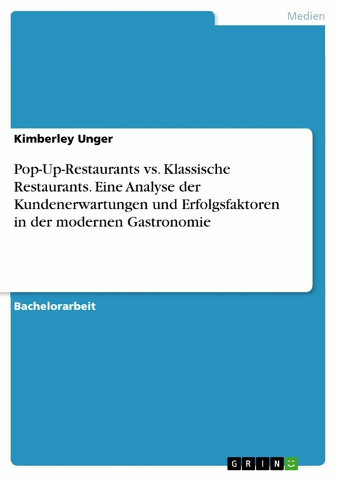 Pop-Up-Restaurants vs. Klassische Restaurants. Eine Analyse der Kundenerwartungen und Erfolgsfaktoren in der modernen Gastronomie - Kimberley Unger