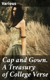Cap and Gown. A Treasury of College Verse -  Various