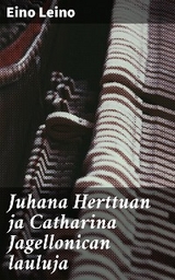 Juhana Herttuan ja Catharina Jagellonican lauluja - Eino Leino