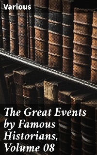 The Great Events by Famous Historians, Volume 08 -  Various