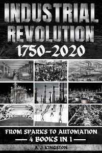 Industrial Revolution 1750-2020 -  A.J. Kingston