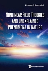 NONLINEAR FIELD THEORIES AND UNEXPLAINED PHENOMENA IN NATURE - Alexander S Rabinowitch