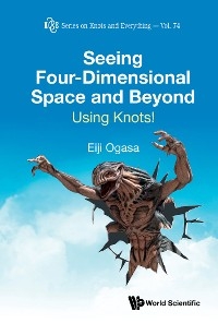 SEEING FOUR-DIMENSIONAL SPACE AND BEYOND: USING KNOTS! - Eiji Ogasa