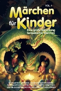 Märchen für Kinder Eine große Sammlung fantastischer Märchen. - Geschichten Wundervolle