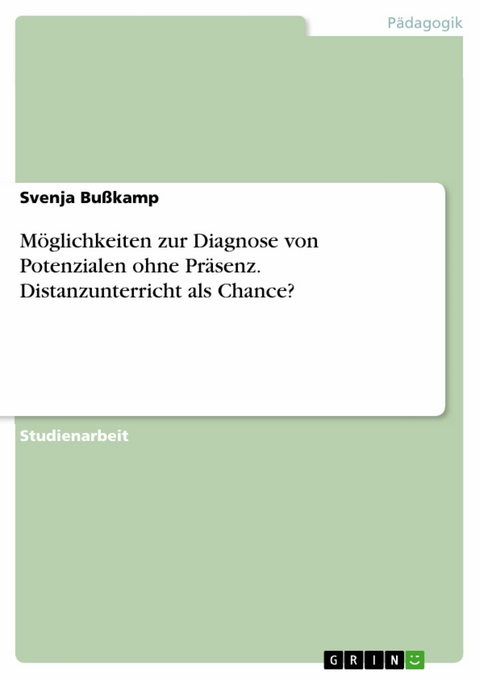 Möglichkeiten zur Diagnose von Potenzialen ohne Präsenz. Distanzunterricht als Chance? - Svenja Bußkamp