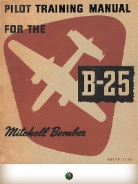 Pilot Training Manual For The Mitchell Bomber -- B-25 - ARMY AIR FORCE U.S.
