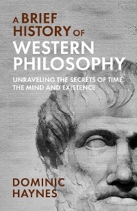 A Brief History of Western Philosophy - Dominic Haynes