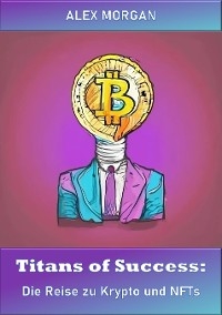 Titans of Success: Die Reise zu Krypto und NFTs - Alex Morgan