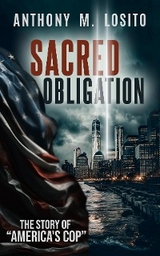 Sacred Obligation, The Story of America's Cop -  Anthony M Losito