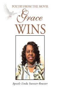 Poetry From The Movie Grace Wins -  Apostle Linda Sweezer-Rowster