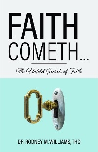 Faith Cometh... -  ThD Dr. Rodney M. Williams